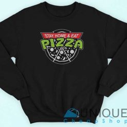 Stay Home and Eat Pizza Sweatshirt