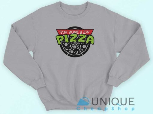 Stay Home and Eat Pizza Sweatshirt