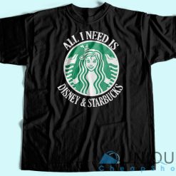 All I Need Is Disney Starbucks T-Shirt Unique Cheap T-shirt