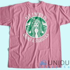 All I Need Is Disney Starbucks T-Shirt Pink Unique Cheap Hoodie