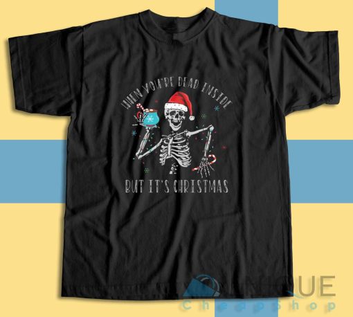 When Youre Dead Inside But Its Christmas T-Shirt
