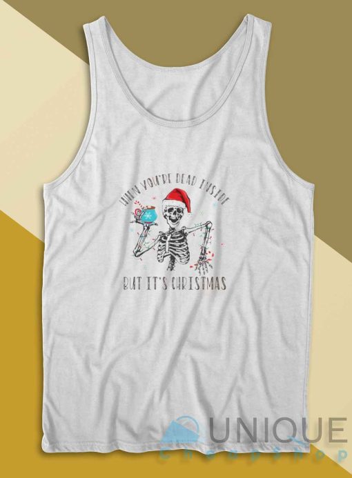 When Youre Dead Inside But Its Christmas Tank Top Color White