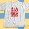 I Dont Know Margo T-Shirt