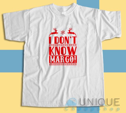 I Dont Know Margo T-Shirt