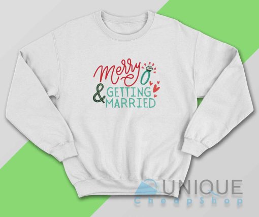 Merry Getting Married Sweatshirt