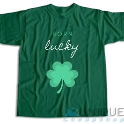 Born Lucky Irish St Patricks Day T-Shirt Color Green