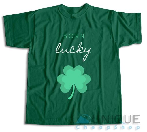 Born Lucky Irish St Patricks Day T-Shirt Color Green
