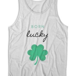 Born Lucky Irish St Patricks Day Tank Top Color White