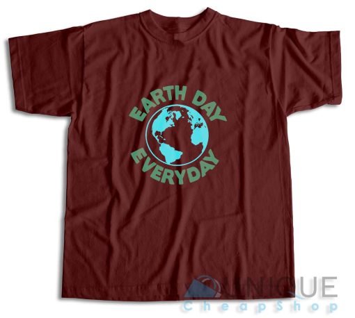 Earth Day Everyday T-Shirt Color Maroon