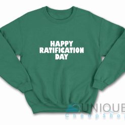 Happy Ratification Day Sweatshirt