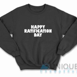 Happy Ratification Day Sweatshirt Color Black