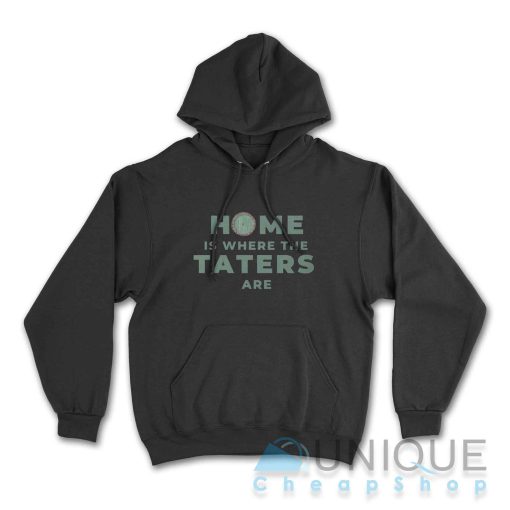 Home Is Where The Taters Are Hoodie