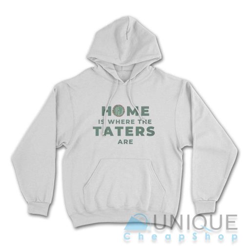 Home Is Where The Taters Are Hoodie