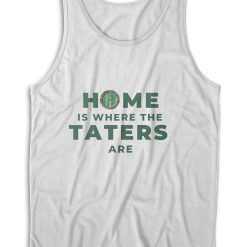 Home Is Where The Taters Are Tank Top