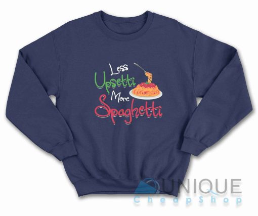 Less Upsetti More Spaghetti Sweatshirt Color Navy