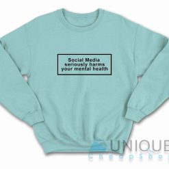 Social Media Seriously Harms Your Mental Health Sweatshirt Color Light Blue