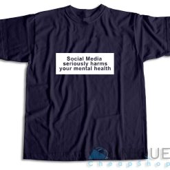 Social Media Seriously Harms Your Mental Health T-Shirt Color Navy