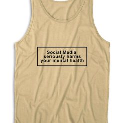 Social Media Seriously Harms Your Mental Health Tank Top