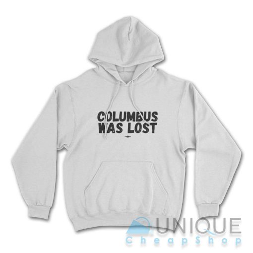 Columbus Was Lost Hoodie Color White