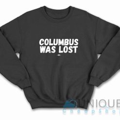 Columbus Was Lost Sweatshirt Color Black
