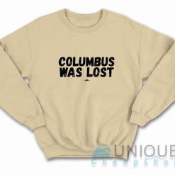 Columbus Was Lost Sweatshirt Color Cream