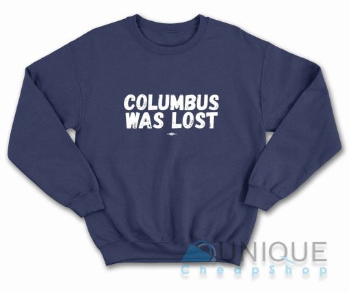 Columbus Was Lost Sweatshirt Color Navy