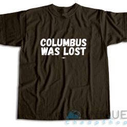 Columbus Was Lost T-Shirt Color Brown