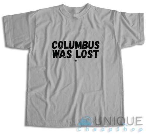 Columbus Was Lost T-Shirt Color Grey
