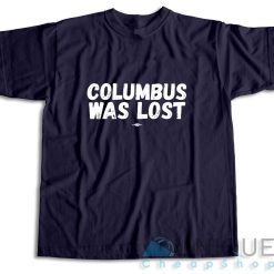 Columbus Was Lost T-Shirt Color Navy