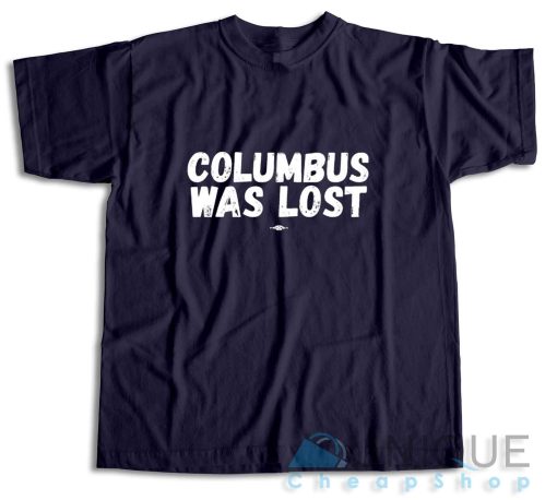 Columbus Was Lost T-Shirt Color Navy