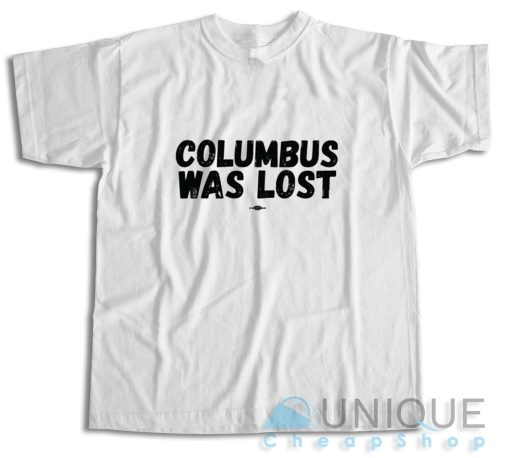 Columbus Was Lost T-Shirt Color White