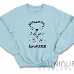 Hey All You Cool Cats And Kittens Sweatshirt