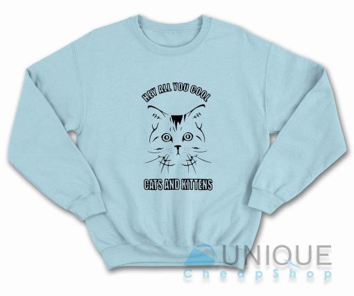 Hey All You Cool Cats And Kittens Sweatshirt