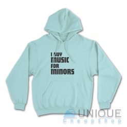 I Buy Music For Minors Hoodie Color Light Blue