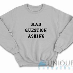 Mad Question Asking Sweatshirt