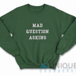 Mad Question Asking Sweatshirt Color Dark Green