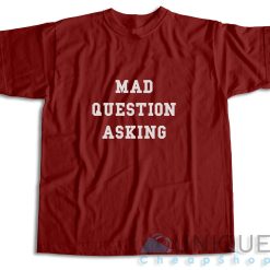 Mad Question Asking T-Shirt Color Maroon