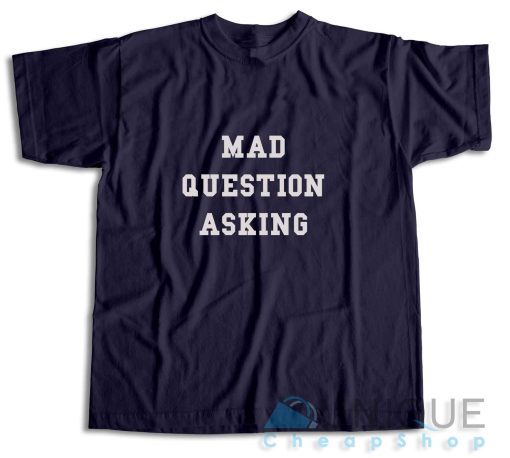 Mad Question Asking T-Shirt