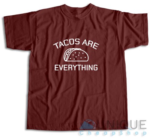 Tacos Are Everything T-Shirt Color Maroon