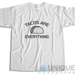 Tacos Are Everything T-Shirt Color White