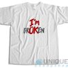Im Ok Im Broken T-Shirt