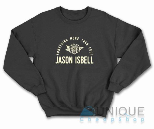 Jason Isbell Something More Than Free Sweatshirt