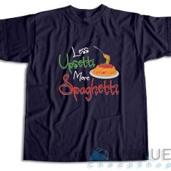 Less Upsetti More Spaghetti T-Shirt Color Navy