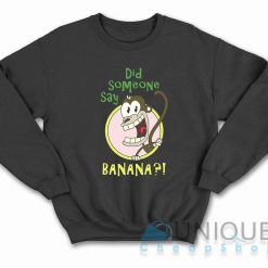 Did Someone Say Banana Sweatshirt