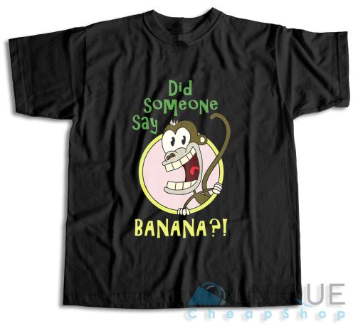 Did Someone Say Banana T-Shirt Color Black