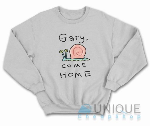 Gary Come Home Sweatshirt