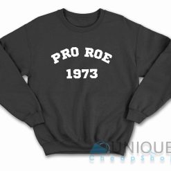 Pro Roe 1973 Sweatshirt