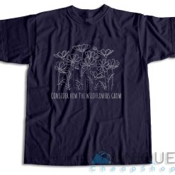Consider How the Wild Flowers Grow T-Shirt Color Navy
