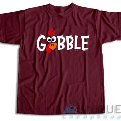 Gobble Gobble Thanksgiving T-Shirt Color Maroon