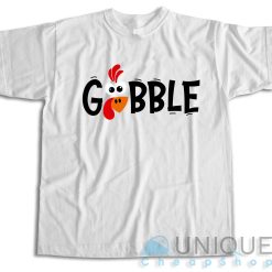 Gobble Gobble Thanksgiving T-Shirt Color White